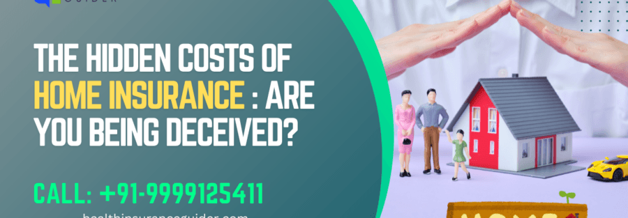 The Hidden Costs of Home Insurance: Are You Being Deceived?