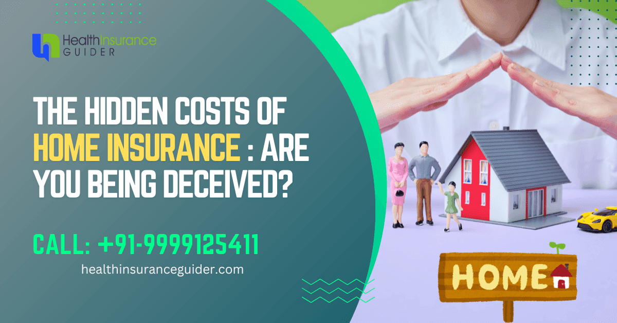 The Hidden Costs of Home Insurance: Are You Being Deceived?