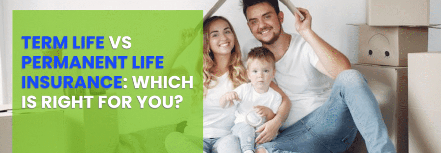 Term Life vs Permanent Life Insurance